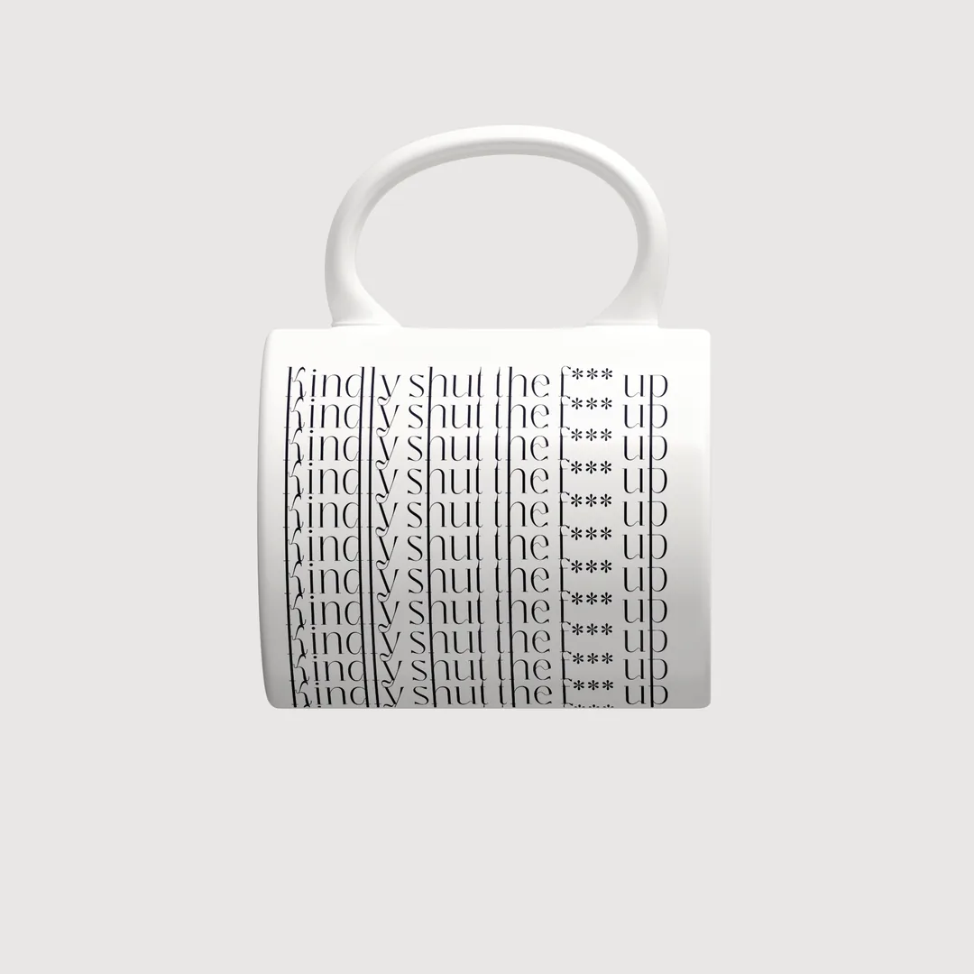 kindly shut the f*** up Tasse von oben mit dem Henkel nach oben, der Spruch zeilenweise lesbar