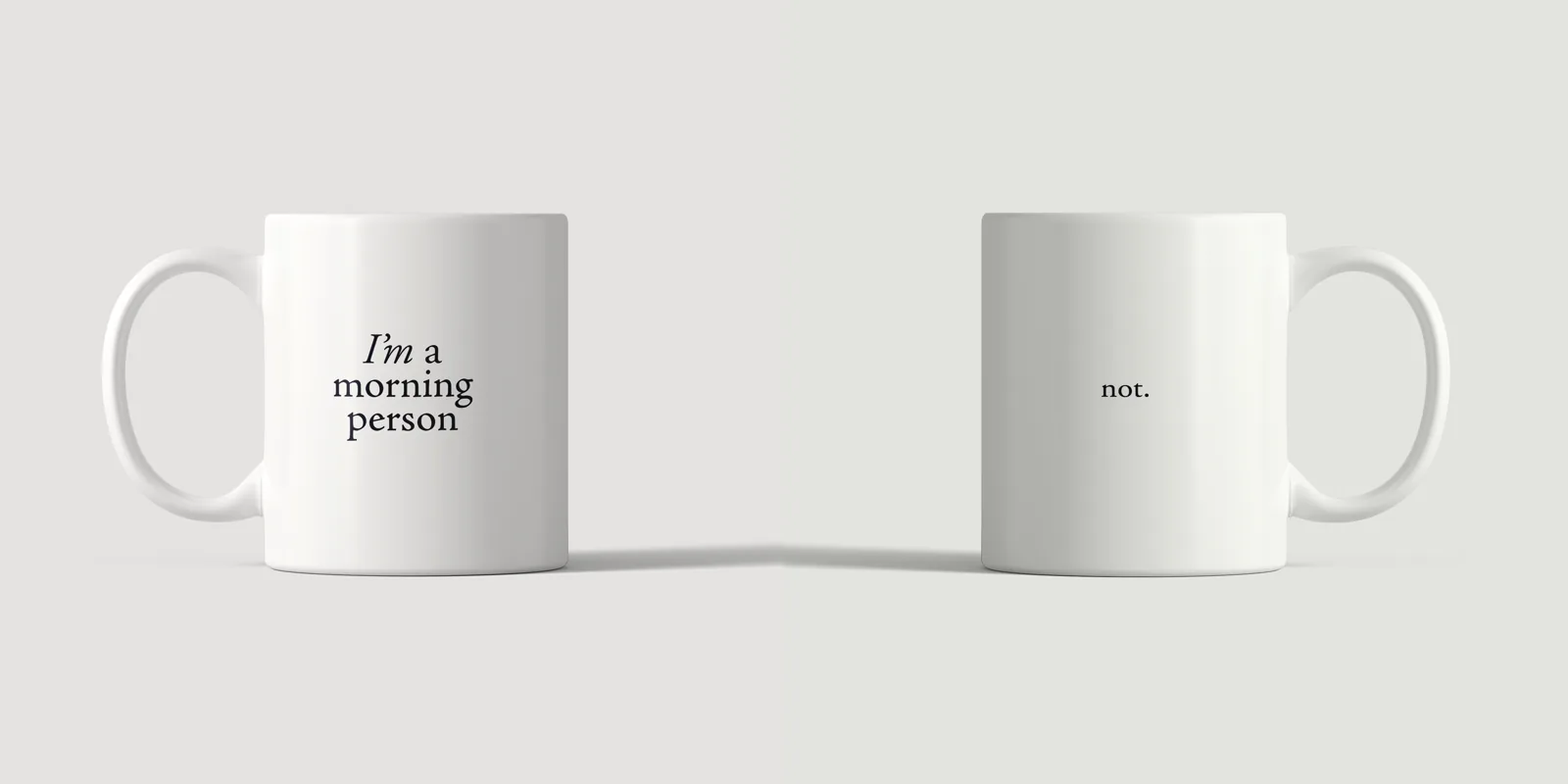 Vorderseite der I’m a Morning Person Tasse und Rückseite mit not. nebeneinander