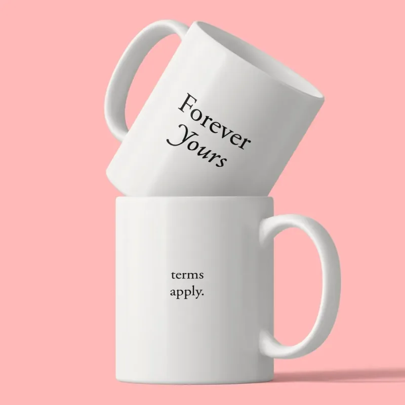 Tasse mit dem Spruch Forever Yours Terms Apply.