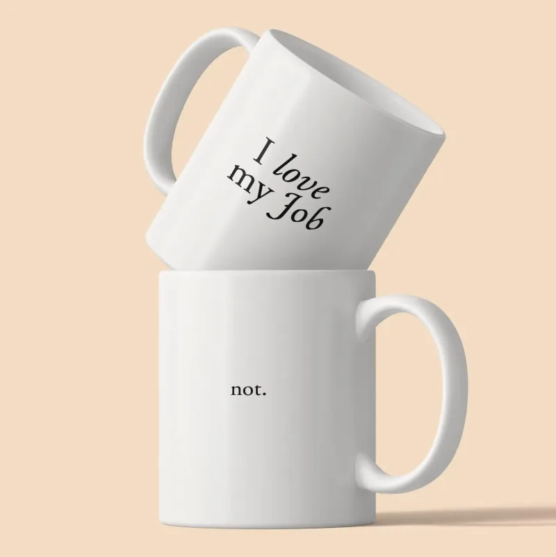 Tasse mit dem Spruch I love my Job not.