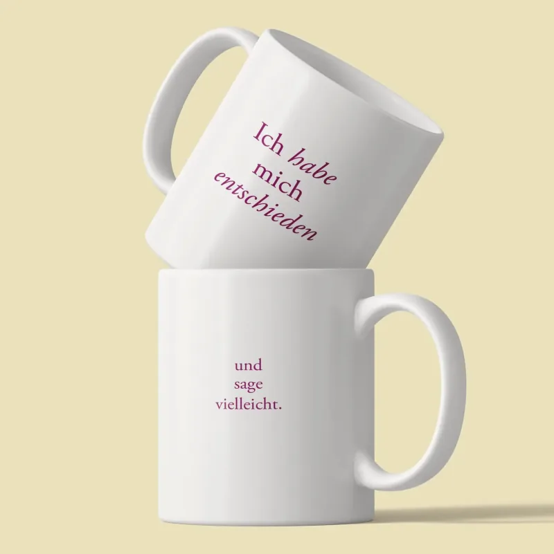 Tasse mit dem Spruch Ich habe mich entschieden und sage vielleicht.
